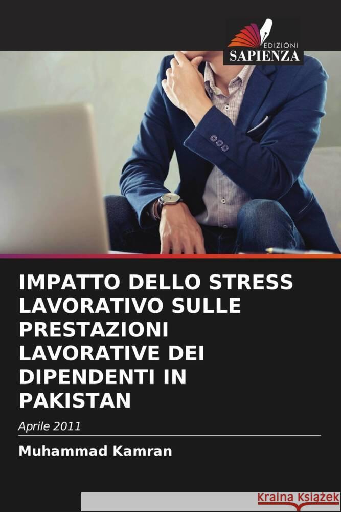 IMPATTO DELLO STRESS LAVORATIVO SULLE PRESTAZIONI LAVORATIVE DEI DIPENDENTI IN PAKISTAN Kamran, Muhammad 9786203126457