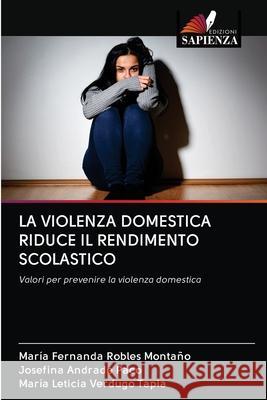 La Violenza Domestica Riduce Il Rendimento Scolastico Robles Monta Josefina Andrad Mar 9786203127294 Edizioni Sapienza