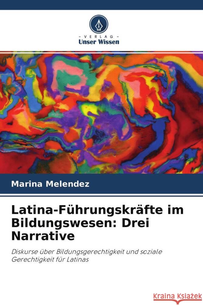 Latina-Führungskräfte im Bildungswesen: Drei Narrative Melendez, Marina 9786203127720