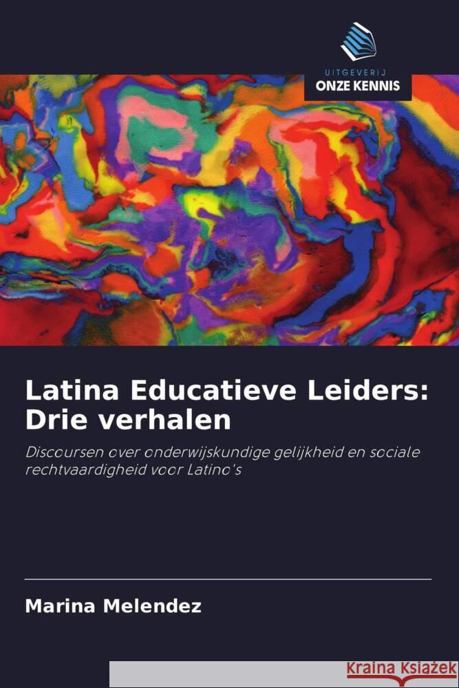 Latina Educatieve Leiders: Drie verhalen Melendez, Marina 9786203127768
