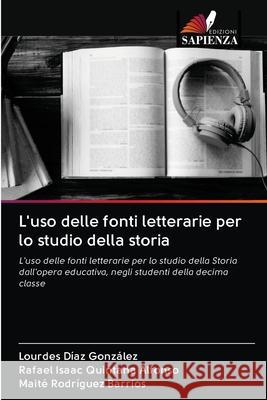 L'uso delle fonti letterarie per lo studio della storia D Rafael Isaac Quintan Mait 9786203127911 Edizioni Sapienza