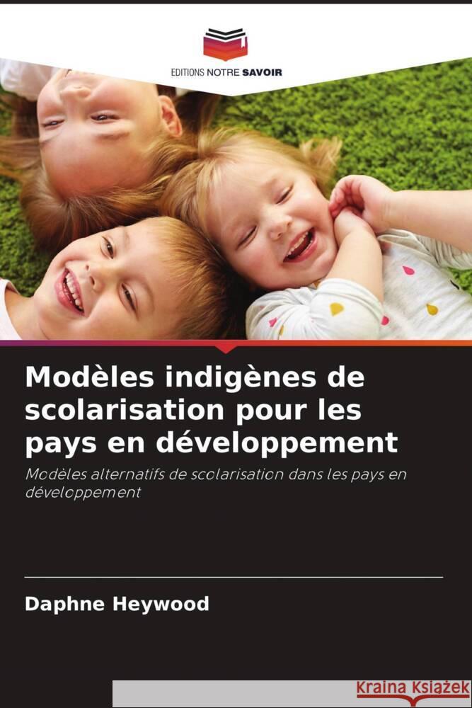 Modèles indigènes de scolarisation pour les pays en développement Heywood, Daphne 9786203128307 Editions Notre Savoir