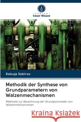 Methodik der Synthese von Grundparametern von Walzenmechanismen Xolxuja Sobirov 9786203128451 Verlag Unser Wissen