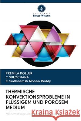 Thermische Konvektionsprobleme in Flüssigem Und Porösem Medium Premila Kollur, C Sulochana, G Sudhaamsh Mohan Reddy 9786203129052 Verlag Unser Wissen