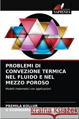 Problemi Di Convezione Termica Nel Fluido E Nel Mezzo Poroso Premila Kollur G. Sudhaamsh Moha 9786203129083 Edizioni Sapienza