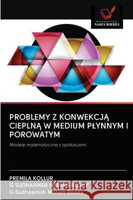 Problemy Z KonwekcjĄ CieplnĄ W Medium Plynnym I Porowatym Kollur, Premila 9786203129106 Wydawnictwo Nasza Wiedza