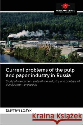 Current problems of the pulp and paper industry in Russia Dmytryi Losyk 9786203129144