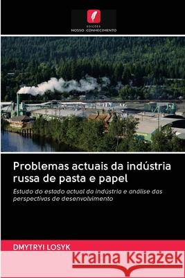 Problemas actuais da indústria russa de pasta e papel Dmytryi Losyk 9786203130560