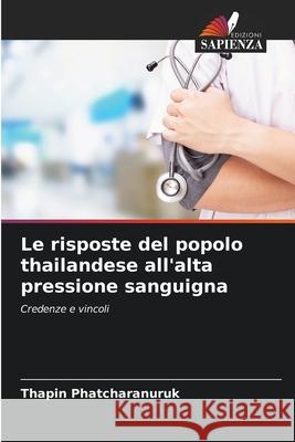 Le risposte del popolo thailandese all'alta pressione sanguigna Thapin Phatcharanuruk 9786203130720 Edizioni Sapienza