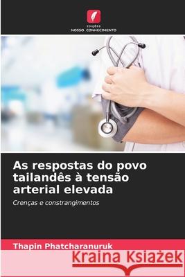 As respostas do povo tailand?s ? tens?o arterial elevada Thapin Phatcharanuruk 9786203130751 Edicoes Nosso Conhecimento