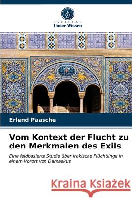 Vom Kontext der Flucht zu den Merkmalen des Exils Erlend Paasche 9786203130829