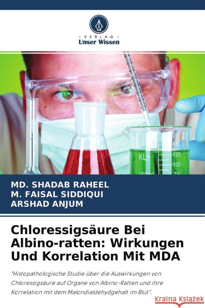 Chloressigsäure Bei Albino-ratten: Wirkungen Und Korrelation Mit MDA RAHEEL, MD. SHADAB, Faisal Siddiqui, M., Anjum, Arshad 9786203131536