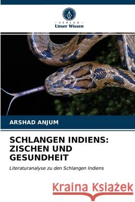 Schlangen Indiens: Zischen Und Gesundheit Arshad Anjum 9786203131635