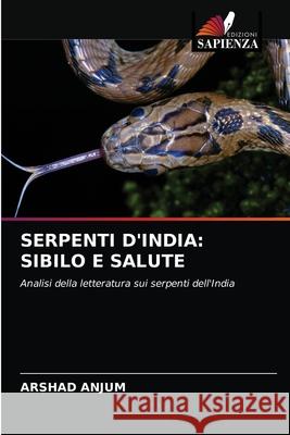 Serpenti d'India: Sibilo E Salute Arshad Anjum 9786203131666 Edizioni Sapienza