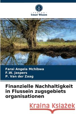 Finanzielle Nachhaltigkeit in Flussein zugsgebiets organisationen Farai Angela McHibwa, F W Jaspers, P Van Der Zaag 9786203131819
