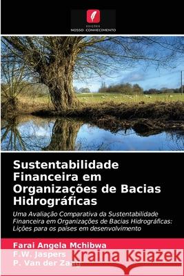 Sustentabilidade Financeira em Organizações de Bacias Hidrográficas Farai Angela McHibwa, F W Jaspers, P Van Der Zaag 9786203131857 Edicoes Nosso Conhecimento