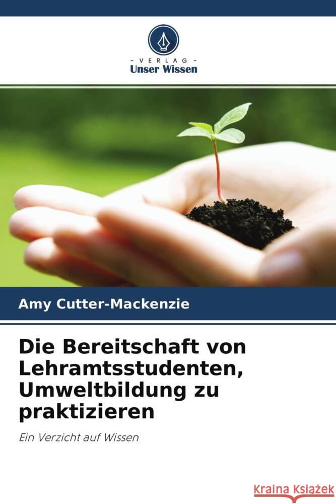 Die Bereitschaft von Lehramtsstudenten, Umweltbildung zu praktizieren Cutter-Mackenzie, Amy 9786203131871