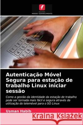 Autenticação Móvel Segura para estação de trabalho Linux iniciar sessão Usman Habib 9786203133769