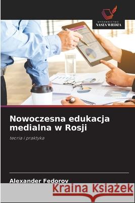 Nowoczesna edukacja medialna w Rosji Fedorov, Alexander 9786203135060