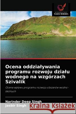 Ocena oddzialywania programu rozwoju dzialu wodnego na wzgórzach Szivalik Narinder Deep Singh, Jasbir Singh 9786203135244 Wydawnictwo Nasza Wiedza