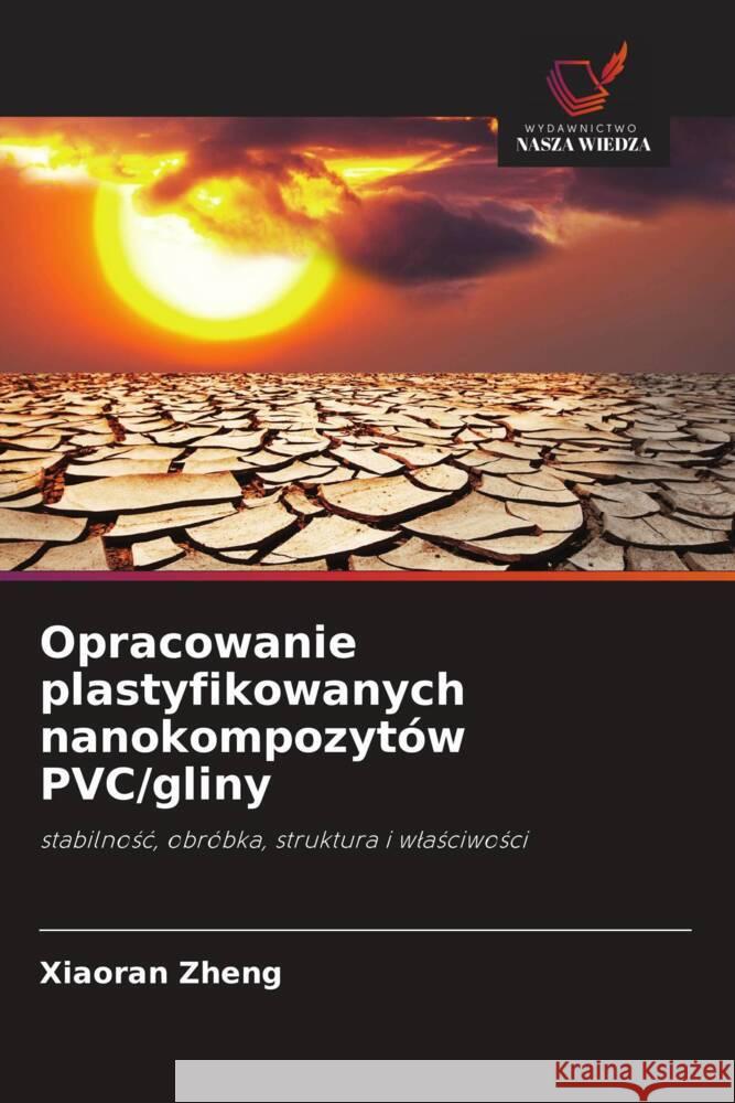 Opracowanie plastyfikowanych nanokompozytów PVC/gliny Zheng, Xiaoran 9786203135633 Wydawnictwo Nasza Wiedza