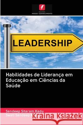 Habilidades de Liderança em Educação em Ciências da Saúde Sandeep Sitaram Kadu, Swati Sandeep Kadu 9786203136562 Edicoes Nosso Conhecimento