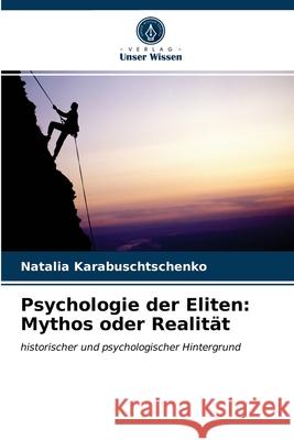 Psychologie der Eliten: Mythos oder Realität Natalia Karabuschtschenko 9786203137255 Verlag Unser Wissen