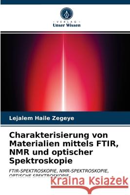 Charakterisierung von Materialien mittels FTIR, NMR und optischer Spektroskopie Lejalem Haile Zegeye 9786203137675