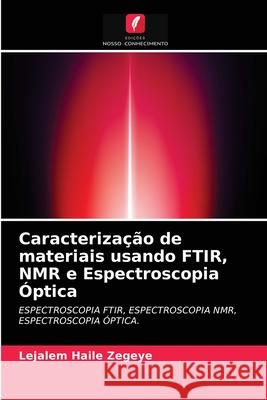 Caracterização de materiais usando FTIR, NMR e Espectroscopia Óptica Lejalem Haile Zegeye 9786203137736