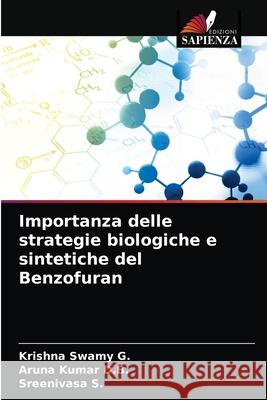 Importanza delle strategie biologiche e sintetiche del Benzofuran Krishna Swamy G Aruna Kumar D Sreenivasa S 9786203138283