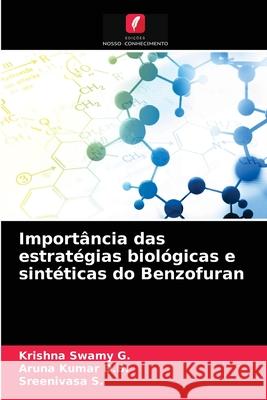 Importância das estratégias biológicas e sintéticas do Benzofuran Krishna Swamy G, Aruna Kumar D B, Sreenivasa S 9786203138313 Edicoes Nosso Conhecimento