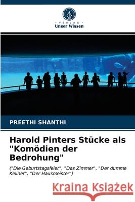 Harold Pinters Stücke als Komödien der Bedrohung Preethi Shanthi 9786203138726