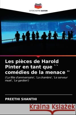 Les pièces de Harold Pinter en tant que `` comédies de la menace '' Preethi Shanthi 9786203138740