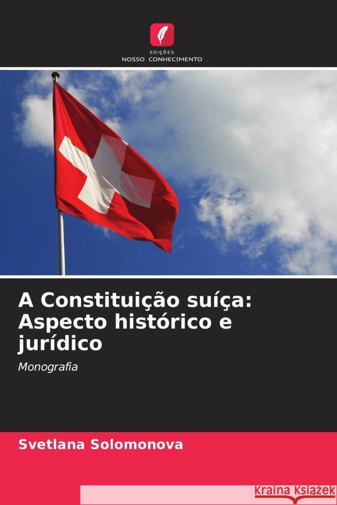 A Constituição suíça: Aspecto histórico e jurídico Solomonova, Svetlana 9786203139426