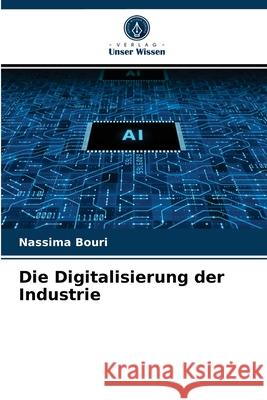 Die Digitalisierung der Industrie Nassima Bouri 9786203139747 Verlag Unser Wissen