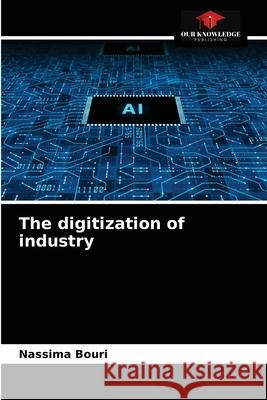 The digitization of industry Nassima Bouri 9786203139754 Our Knowledge Publishing