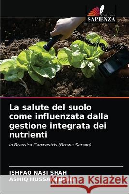 La salute del suolo come influenzata dalla gestione integrata dei nutrienti Ishfaq Nabi Shah Ashiq Hussain Bhat 9786203140354