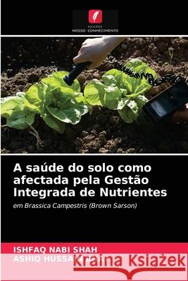 A saúde do solo como afectada pela Gestão Integrada de Nutrientes Ishfaq Nabi Shah, Ashiq Hussain Bhat 9786203140392