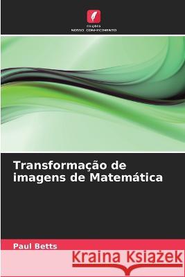 Transformação de imagens de Matemática Betts, Paul 9786203141122 International Book Market Service Ltd