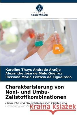 Charakterisierung von Noni- und Umbu-Zellstoffkombinationen Karoline Thays Andrade Araújo, Alexandre José de Melo Queiroz, Rossana Maria Feitosa de Figueirêdo 9786203141306