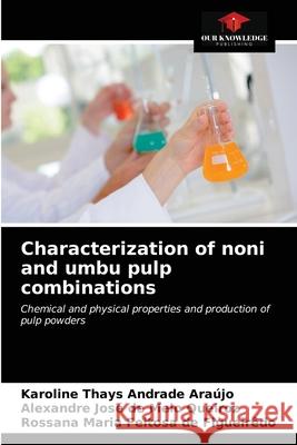 Characterization of noni and umbu pulp combinations Andrade Ara Alexandre Jos 9786203141313 Our Knowledge Publishing