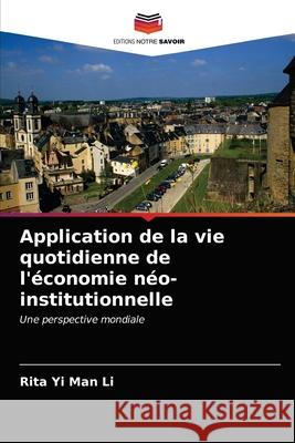 Application de la vie quotidienne de l'économie néo-institutionnelle Li, Rita Yi Man 9786203141450 Editions Notre Savoir