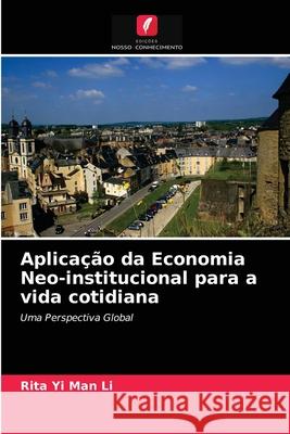 Aplicação da Economia Neo-institucional para a vida cotidiana Rita Yi Man Li 9786203141498 Edicoes Nosso Conhecimento