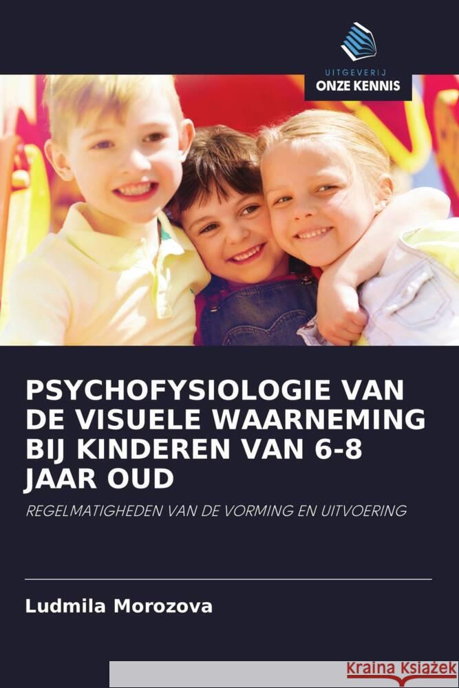 PSYCHOFYSIOLOGIE VAN DE VISUELE WAARNEMING BIJ KINDEREN VAN 6-8 JAAR OUD Morozova, Ludmila 9786203142273