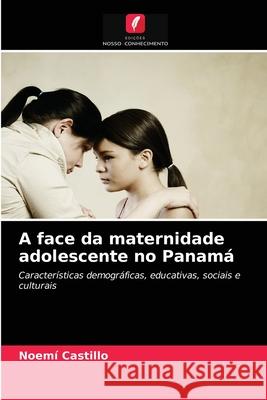 A face da maternidade adolescente no Panamá Noemí Castillo 9786203142525 Edicoes Nosso Conhecimento