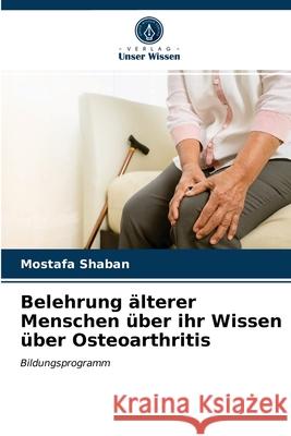 Belehrung älterer Menschen über ihr Wissen über Osteoarthritis Mostafa Shaban 9786203142792