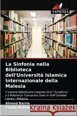 La Sinfonia nella Biblioteca dell'Università Islamica Internazionale della Malesia Ahmed Barrie, Taufiq Mathar 9786203144741 Edizioni Sapienza