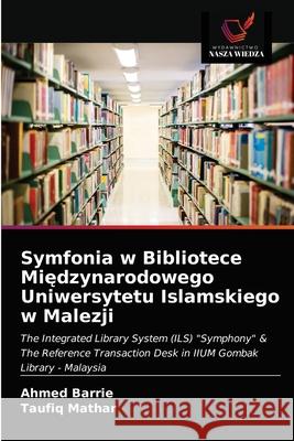 Symfonia w Bibliotece Międzynarodowego Uniwersytetu Islamskiego w Malezji Barrie, Ahmed 9786203144789 Wydawnictwo Nasza Wiedza