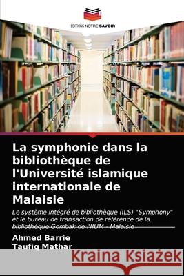 La symphonie dans la bibliothèque de l'Université islamique internationale de Malaisie Barrie, Ahmed 9786203144802