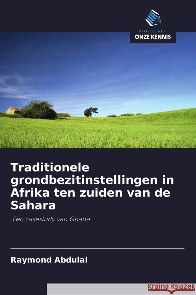 Traditionele grondbezitinstellingen in Afrika ten zuiden van de Sahara Abdulai, Raymond 9786203144901